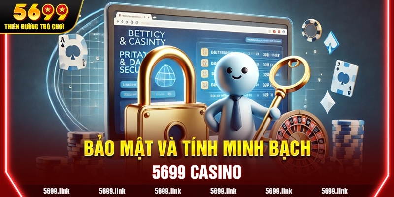 Cam kết bảo mật và tính minh bạch của 5699 Casino