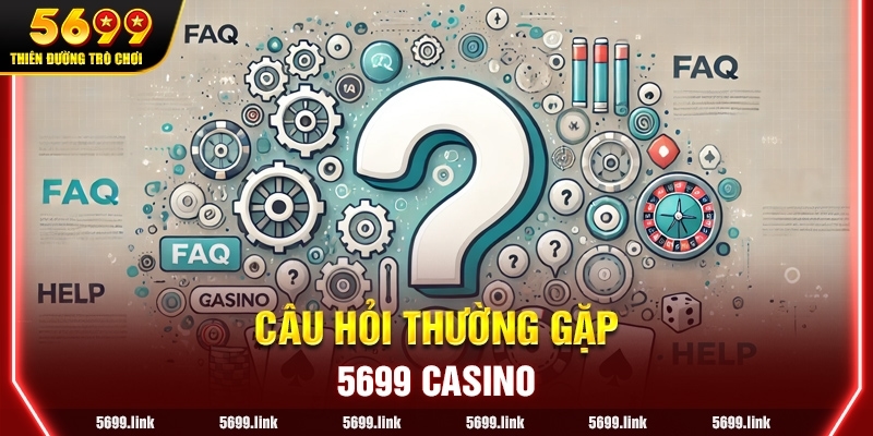 Câu hỏi thường gặp về nhà cái 5699 Casino