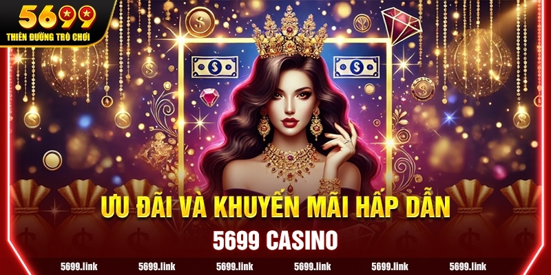 Ưu đãi và khuyến mãi hấp dẫn tại 5699 Casino