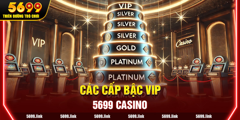 Các Cấp bậc VIP tại 5699 Casino